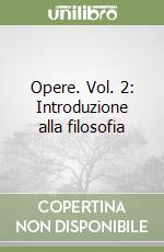 Opere. Vol. 2: Introduzione alla filosofia libro