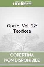 Opere. Vol. 22: Teodicea libro