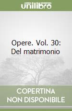 Opere. Vol. 30: Del matrimonio libro