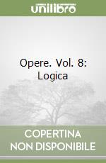 Opere. Vol. 8: Logica libro