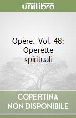 Opere. Vol. 48: Operette spirituali libro