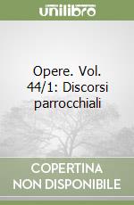 Opere. Vol. 44/1: Discorsi parrocchiali libro