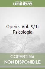 Opere. Vol. 9/1: Psicologia (2) libro