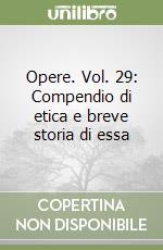 Opere. Vol. 29: Compendio di etica e breve storia di essa libro