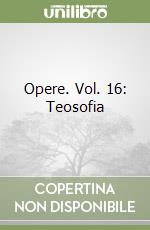 Opere. Vol. 16: Teosofia libro