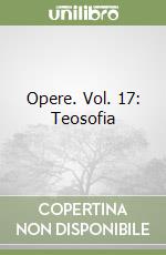 Opere. Vol. 17: Teosofia libro