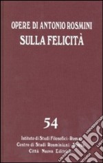 Opere. Vol. 54: Sulla felicità. Saggi su Foscolo, Gioia, Romagnosi libro