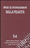 Opere. Vol. 54: Sulla felicità. Saggi su Foscolo, Gioia, Romagnosi libro di Rosmini Antonio