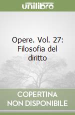 Opere. Vol. 27: Filosofia del diritto