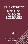 Opere. Vol. 47: Conferenze sui doveri ecclesiastici libro di Rosmini Antonio Gadaleta L. M. (cur.)