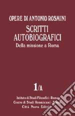 Opere. Vol. 1/A: Scritti autobiografici. Della missione a Roma libro