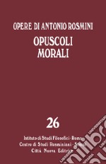 Opere. Vol. 26: Opuscoli morali libro