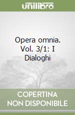 Opera omnia. Vol. 3/1: I Dialoghi libro