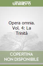 Opera omnia. Vol. 4: La Trinità libro