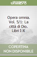 Opera omnia. Vol. 5/1: La città di Dio. Libri I-X libro