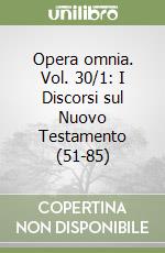 Opera omnia. Vol. 30/1: I Discorsi sul Nuovo Testamento (51-85) libro