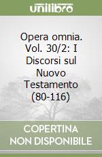 Opera omnia. Vol. 30/2: I Discorsi sul Nuovo Testamento (80-116) libro