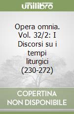 Opera omnia. Vol. 32/2: I Discorsi su i tempi liturgici (230-272) libro