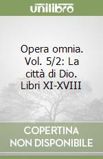 Opera omnia. Vol. 5/2: La città di Dio. Libri XI-XVIII libro