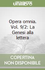 Opera omnia. Vol. 9/2: La Genesi alla lettera libro