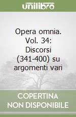 Opera omnia. Vol. 34: Discorsi (341-400) su argomenti vari libro