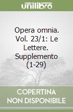 Opera omnia. Vol. 23/1: Le Lettere. Supplemento (1-29) libro