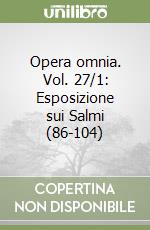 Opera omnia. Vol. 27/1: Esposizione sui Salmi (86-104) libro