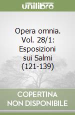 Opera omnia. Vol. 28/1: Esposizioni sui Salmi (121-139) libro