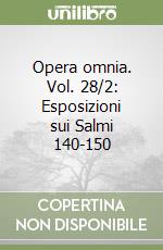 Opera omnia. Vol. 28/2: Esposizioni sui Salmi 140-150 libro