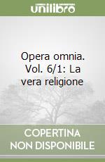 Opera omnia. Vol. 6/1: La vera religione libro