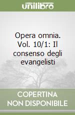 Opera omnia. Vol. 10/1: Il consenso degli evangelisti libro