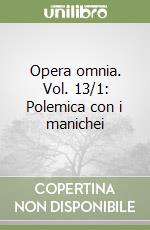 Opera omnia. Vol. 13/1: Polemica con i manichei libro