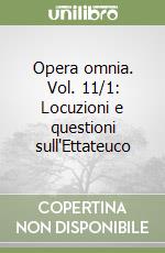 Opera omnia. Vol. 11/1: Locuzioni e questioni sull'Ettateuco libro