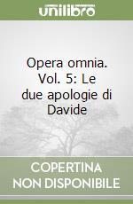 Opera omnia. Vol. 5: Le due apologie di Davide libro