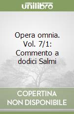 Opera omnia. Vol. 7/1: Commento a dodici Salmi libro