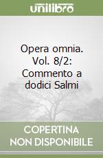 Opera omnia. Vol. 8/2: Commento a dodici Salmi libro