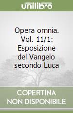 Opera omnia. Vol. 11/1: Esposizione del Vangelo secondo Luca libro