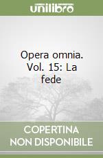 Opera omnia. Vol. 15: La fede libro