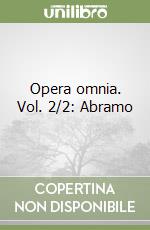 Opera omnia. Vol. 2/2: Abramo libro