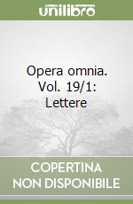 Opera omnia. Vol. 19/1: Lettere libro