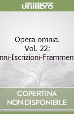 Opera omnia. Vol. 22: Inni-Iscrizioni-Frammenti libro