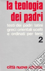 La teologia dei Padri. Vol. 2: Grazia, Cristo, Santificazione. libro