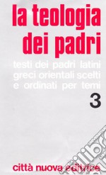 La teologia dei Padri. Vol. 3: Vita cristiana, Il prossimo, Stati di vita cristiana. libro