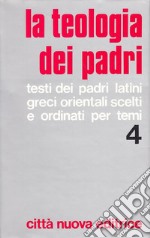 La teologia dei Padri. Vol. 4: Chiesa, Sacramenti, Sacra Scrittura, Novissimi. libro