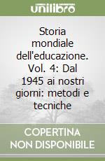 Storia mondiale dell'educazione. Vol. 4: Dal 1945 ai nostri giorni: metodi e tecniche libro