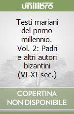 Testi mariani del primo millennio. Vol. 2: Padri e altri autori bizantini (VI-XI sec.) libro