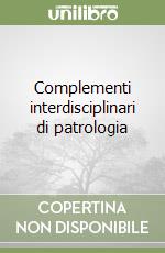 Complementi interdisciplinari di patrologia libro