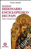 Nuovo dizionario enciclopedico dei papi. Storia e insegnamenti libro