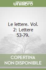 Le lettere. Vol. 2: Lettere 53-79. libro