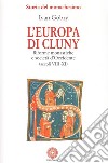 L'Europa di Cluny. Riforme monastiche e società d'Occidente (secoli VIII-XI) libro